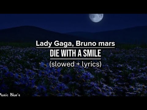 Lady Gaga, Bruno mars - die with a smile|(slowed +  lyrics!)