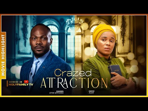 CRAZED ATTRACTION | LATEST TRENDING NOLLYWOOD NIGERIAN MOVIE HIGHLIGHTS 2025