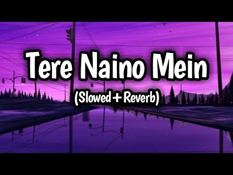 Tere Naino Mein song || lofi song || (slowed+Reverb)