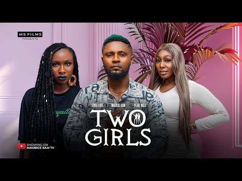 TWO GIRLS - MAURICE SAM, SONIA UCHE, PEARL WATS 2024 FULL NIGERIAN MOVIE