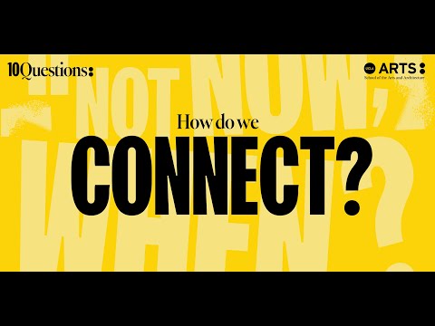 10 Questions: If not now, When?: How do we connect?