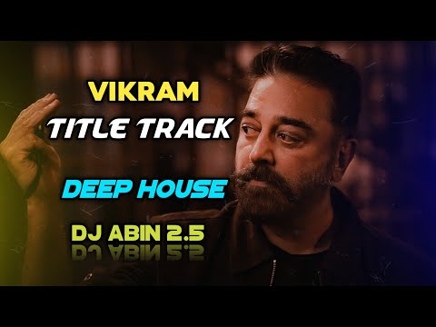 Vikram Title Track Remix Song | Deep House Mix | DJ ABIN 2.5 | Tamil DJ Songs | I am Abin