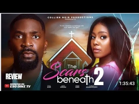 THE SCARS BENEATH 2 REVIEW (LATEST NOLLYWOOD MOVIE REVIEW STARRING ESO DIKE, EGO NWOSU)