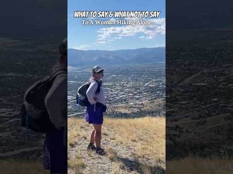 What To Say & Not To Say To A Woman Hiking Alone