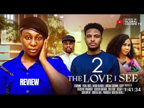 THE LOVE I SEE 2 REVIEW (LATEST NOLLYWOOD MOVIE REVIEW STARRING PEARL WATS, ENITAN OLUWOLE)