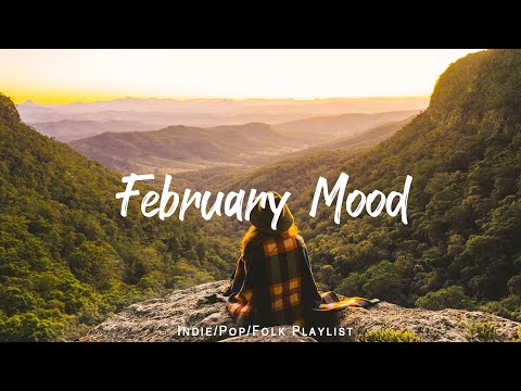 February Mood | chill vibe songs to start your new month | An Indie/Pop/Folk/Acoustic Playlist