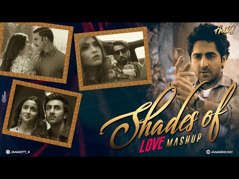 Shades Of Love Mashup | Atif Aslam | ANIK8 | Ayushmaan Khurana | Romantic Hindi Lo-fi [Lo-fi, Chill]