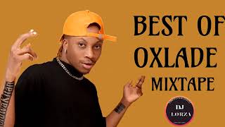 BEST OF OXLADE   OXLADE MIXTAPE 2022   ALL OXLADE SONGS