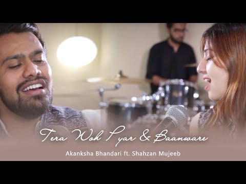 Tera Woh Pyar & Baanware | Akanksha Bhandari ft. Shahzan Mujeeb