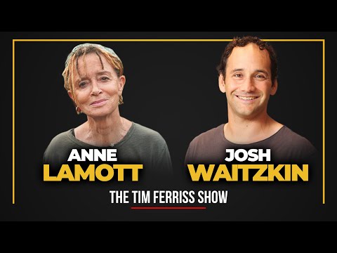 Anne Lamott and Josh Waitzkin — The Tim Ferriss Show