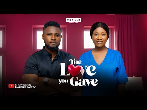 THE LOVE YOU GAVE - MAURICE SAM, CHINENYE NNEBE  2024 FULL NIGERIAN MOVIE