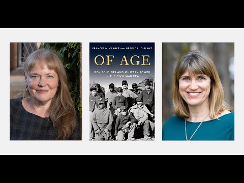 Frances M. Clarke & Rebecca Jo Plant | Of Age: Boy Soldiers and Military Power in the Civil War Era