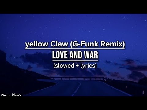 yellow claw g-funk remix - love and war|(slowed + lyrics!)