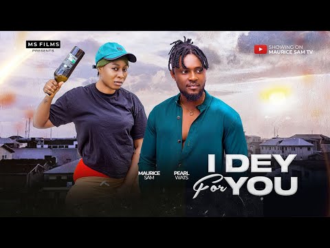 I DEY FOR YOU - MAURICE SAM, PEARL WATS 2024 FULL NIGERIAN MOVIE