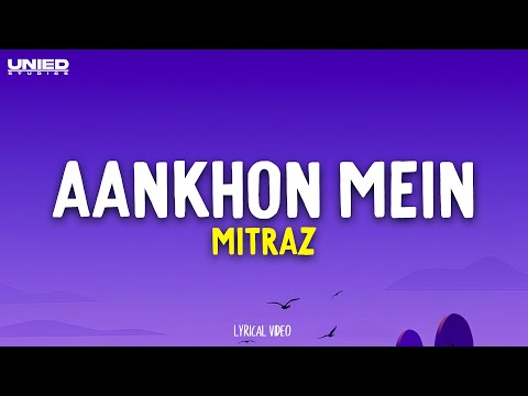 MITRAZ - Aankhon Mein (Lyrics)