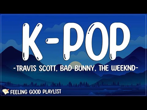 Travis Scott, Bad Bunny, The Weeknd - K-POP (Lyrics) | I know 'bout this one time