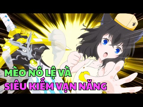 Tôi Là Bé Mèo Nô Lệ Đã Trở Thành Cấp S Nhờ Nhặt Được Siêu Kiếm Vạn Năng | Review Phim Anime