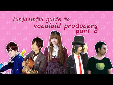 unhelpful guide to vocaloid producers pt.2