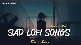 SAD LOFI SONGS MASHUP | HEART BROKEN 💔 MASHUP | SLOW + REVERB #sad #broken #lofi #song