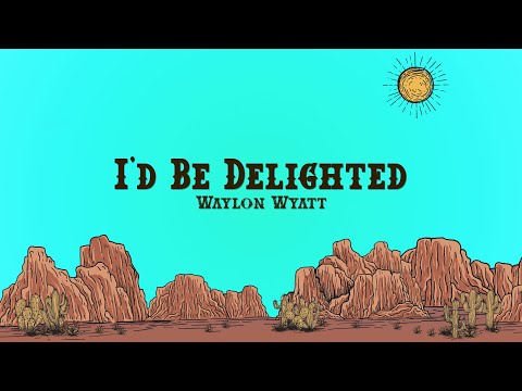 Waylon Wyatt - I'd Be Delighted (Lyrics)