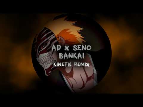 AD X SENO - BANKAI KINETIC REMIX