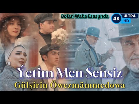 Gulsirin Owezmammedowa - Yetim Men Sensiz (4K ULTRA HD) Gulsirin Kurt Gyzy