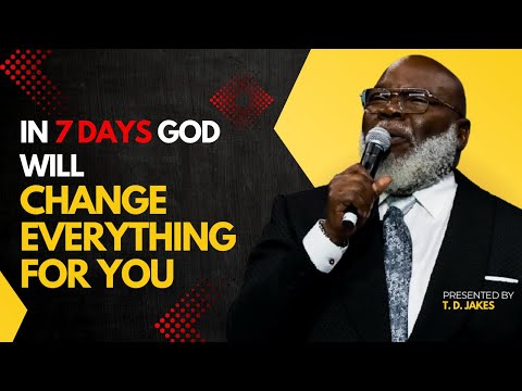 The Next 7 Days Will Change Your Life – A Divine Breakthrough Is Coming - Bishop T.D. Jakes