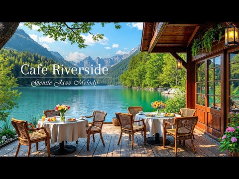 February Gentle Jazz Melody | Cozy Cafe Riverside In Spring with Nature Therapy for Study & Work