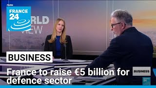 France to raise €5 billion in new capital for defence sector • FRANCE 24 English