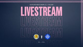 LIVE | Scotland Men's Under-21s v Iceland | International Friendly