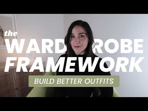 My WARDROBE FRAMEWORK to Build Better Outfits and Organize Your Style