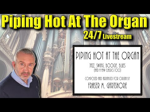 🔴 🎶 Piping Hot At The Organ | Fraser Gartshore – Streaming 24/7! 🎶