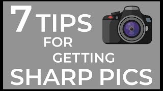 7 Tips to Get Sharper Photos