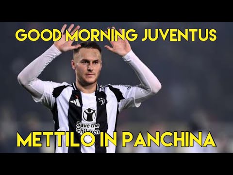 METTILO IN PANCHINA     GOOD MORNING JUVENTUS