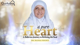 Dr. Haifaa Younis | A Pure Heart: A Believer's Journey to Refining the Soul