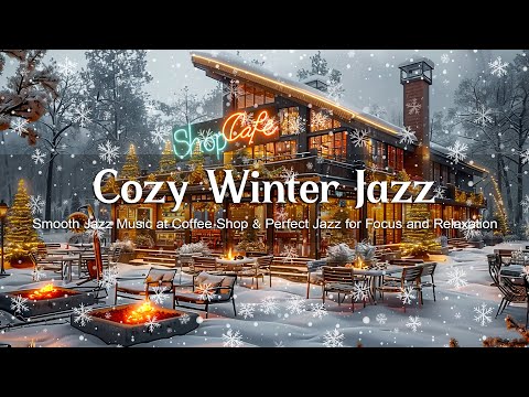 Cozy Winter Ambience ❄️ Smooth Jazz Music at Coffee Shop ❄️ Perfect Jazz for Focus and Relaxation