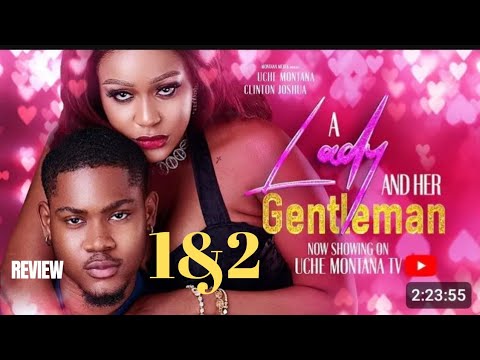 A LADY AND HER GENTLEMAN 1&2 REVIEW (LATEST NOLLYWOOD MOVIE REVIEW: UCHE MONTANA, CLINTON JOSHUA)