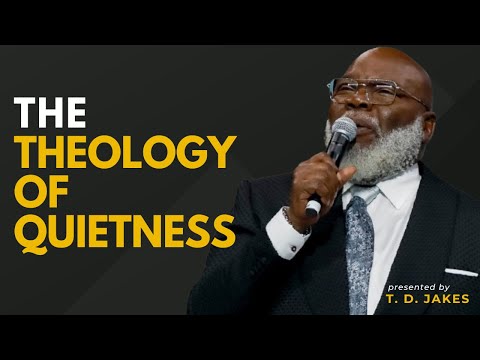 The Theology of Quietness - Bishop T.D. Jakes