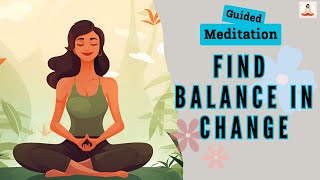 Find Balance in Change 10 Minute Guided Meditation | Daily Meditation