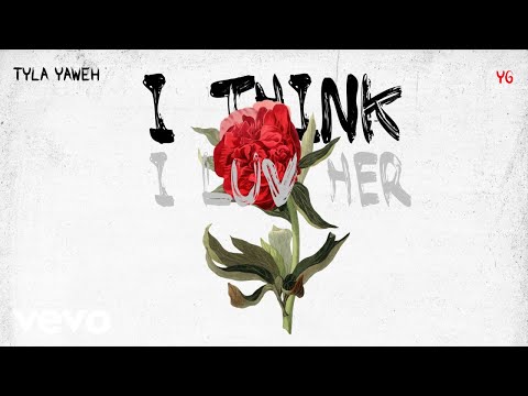 Tyla Yaweh - I Think I Luv Her (Audio) ft. YG