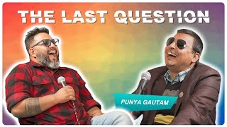 THE LAST QUESTION WITH PUNYA GAUTAM