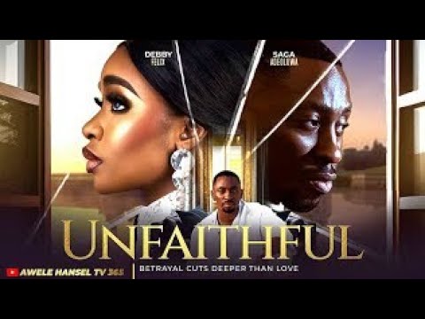 UNFAITHFUL - Betrayal cuts deeper than love | DEBBY FELIX | SAGA ADEOLUWA | LATEST  NOLLYWOOD MOVIE