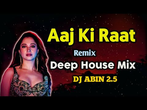 Aaj Ki Raat Remix Song | Deep House Mix | DJ ABIN 2.5 | Bollywood DJ Songs | I am Abin