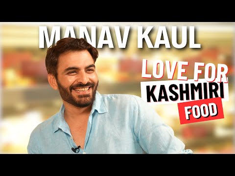 Manav Kaul’s Passion for Kashmiri Cuisine, Writing, Acting, and Embracing Life's Surprises