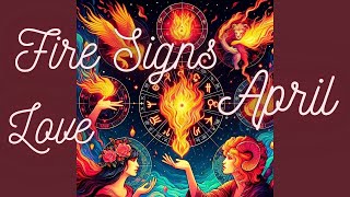 Time For Passion! Fire Sign Love Reading April 2025