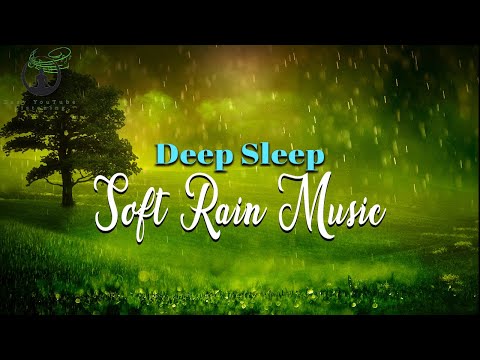 Soft Rain Music for Deep Sleep | Easy YouTube Listening