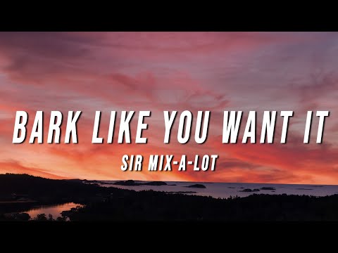 Sir Mix-A-Lot - Bark Like You Want It (Lyrics)