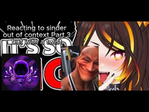 Reacting to Sinder out of context part 3 but with a twist