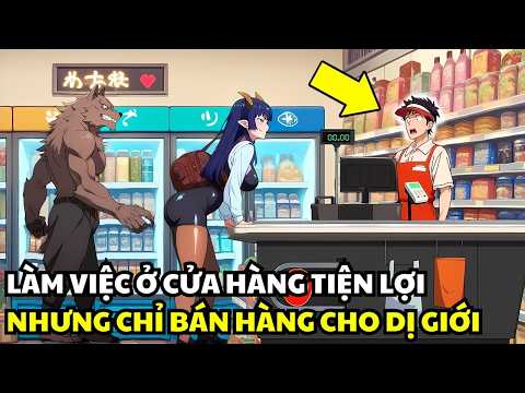 Làm Việc Ở Cửa Hàng Tiện Lợi Nhưng Chỉ Bán Hàng Cho Dị Giới | Review Truyện Tranh