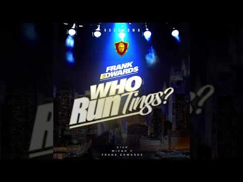 Frank Edwards - Who Run Tings? (Audio)